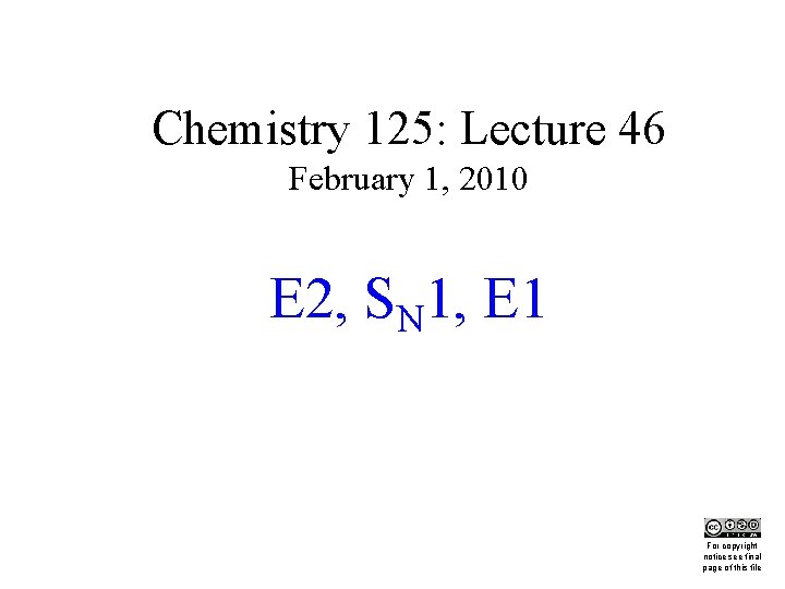 Chemistry 125: Lecture 46 February 1, 2010 E 2, SN 1, E 1 This