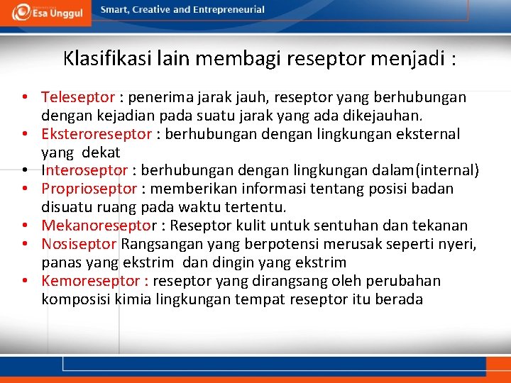 Klasifikasi lain membagi reseptor menjadi : • Teleseptor : penerima jarak jauh, reseptor yang