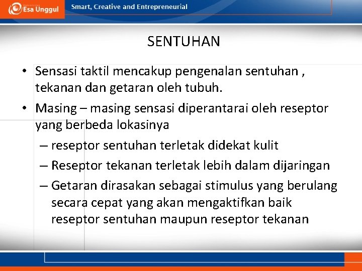 SENTUHAN • Sensasi taktil mencakup pengenalan sentuhan , tekanan dan getaran oleh tubuh. •