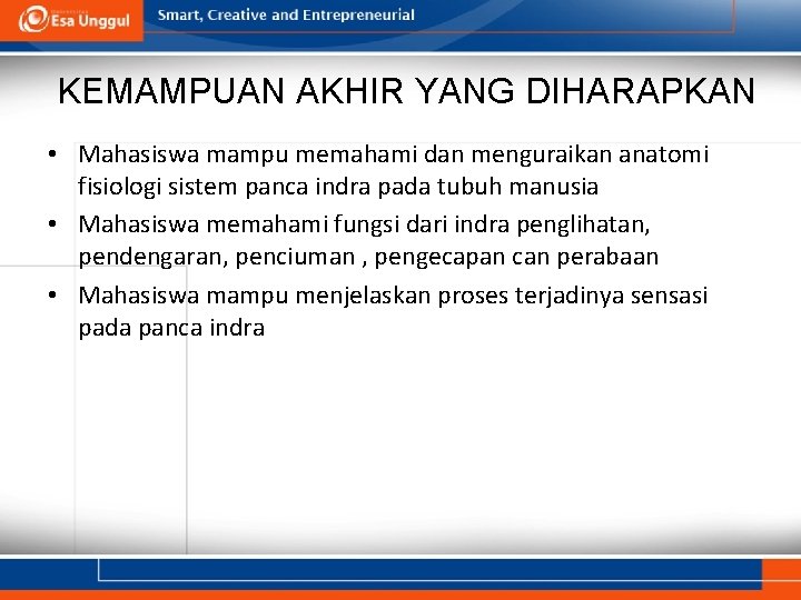 KEMAMPUAN AKHIR YANG DIHARAPKAN • Mahasiswa mampu memahami dan menguraikan anatomi fisiologi sistem panca