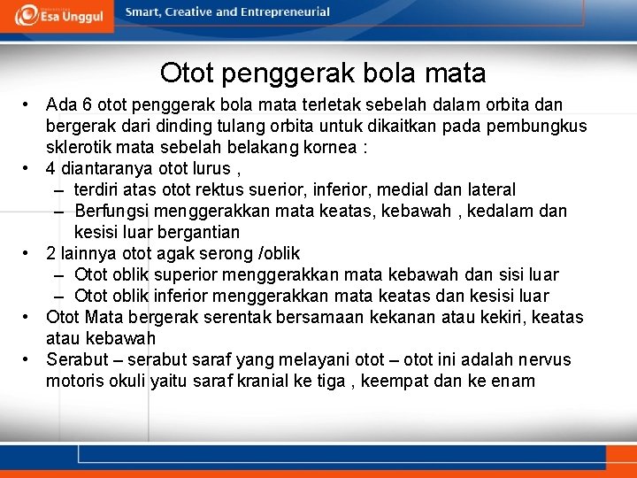 Otot penggerak bola mata • Ada 6 otot penggerak bola mata terletak sebelah dalam