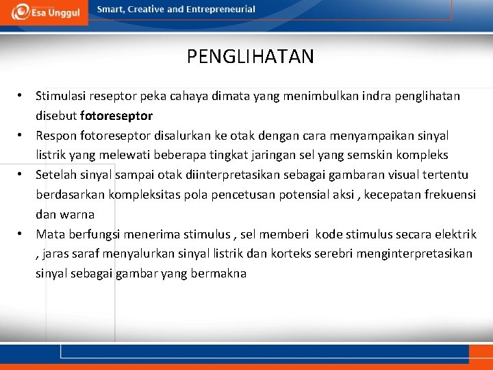 PENGLIHATAN • Stimulasi reseptor peka cahaya dimata yang menimbulkan indra penglihatan disebut fotoreseptor •