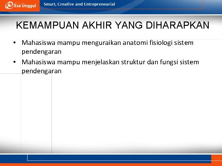 KEMAMPUAN AKHIR YANG DIHARAPKAN • Mahasiswa mampu menguraikan anatomi fisiologi sistem pendengaran • Mahasiswa