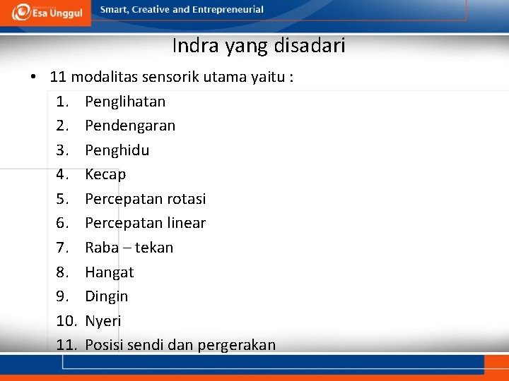 Indra yang disadari • 11 modalitas sensorik utama yaitu : 1. Penglihatan 2. Pendengaran