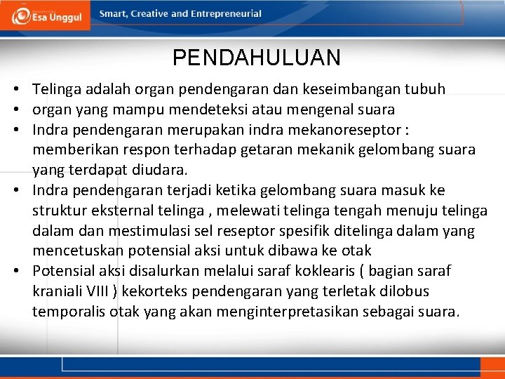 PENDAHULUAN • Telinga adalah organ pendengaran dan keseimbangan tubuh • organ yang mampu mendeteksi