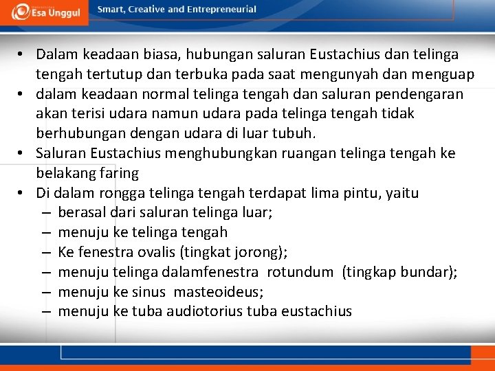  • Dalam keadaan biasa, hubungan saluran Eustachius dan telinga tengah tertutup dan terbuka