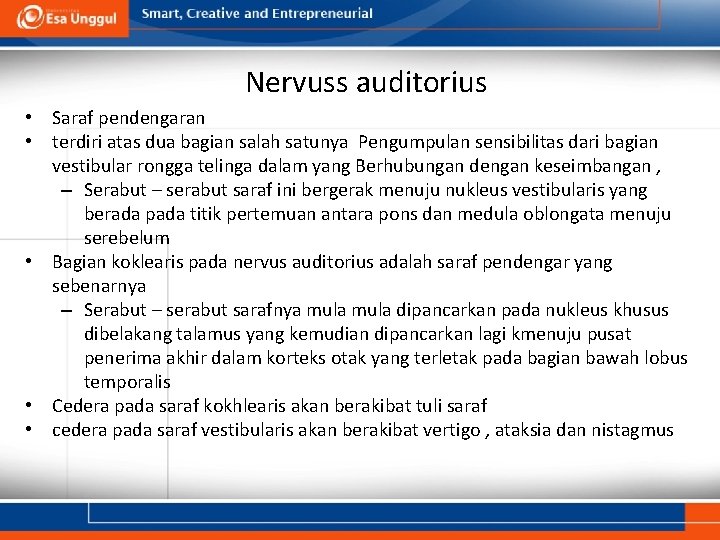 Nervuss auditorius • Saraf pendengaran • terdiri atas dua bagian salah satunya Pengumpulan sensibilitas