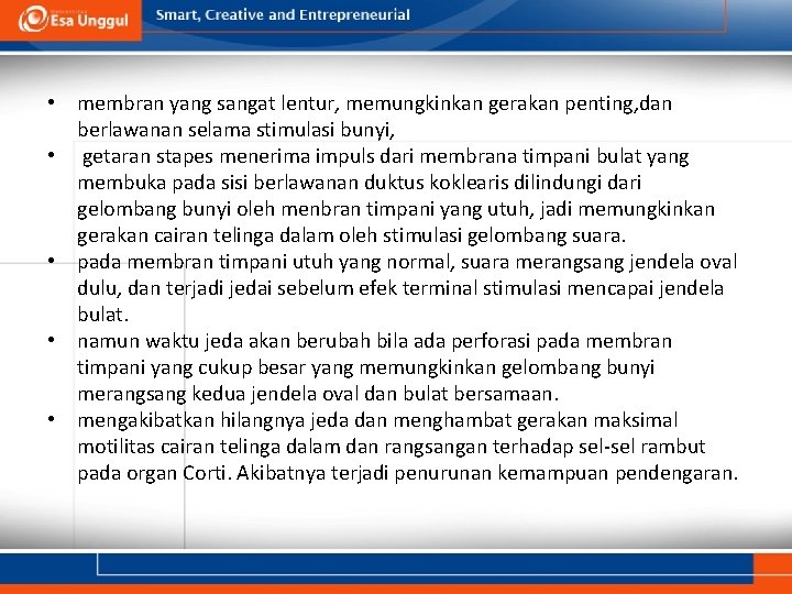  • membran yang sangat lentur, memungkinkan gerakan penting, dan berlawanan selama stimulasi bunyi,
