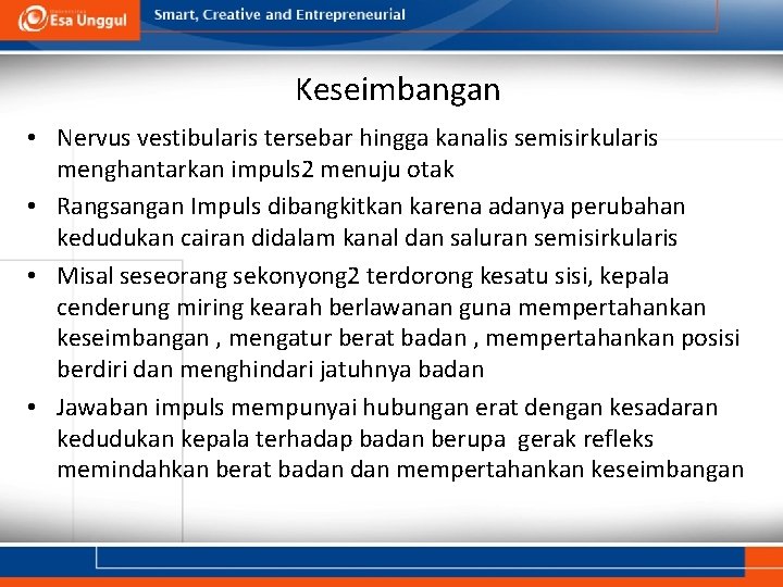 Keseimbangan • Nervus vestibularis tersebar hingga kanalis semisirkularis menghantarkan impuls 2 menuju otak •