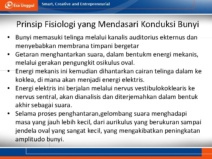 Prinsip Fisiologi yang Mendasari Konduksi Bunyi • Bunyi memasuki telinga melalui kanalis auditorius ekternus