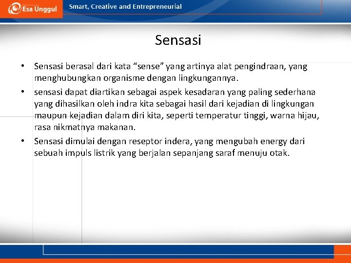 Sensasi • Sensasi berasal dari kata “sense” yang artinya alat pengindraan, yang menghubungkan organisme