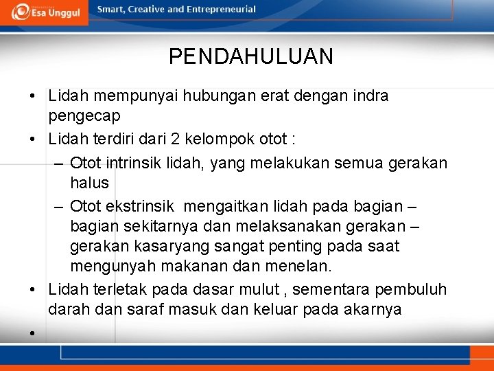 PENDAHULUAN • Lidah mempunyai hubungan erat dengan indra pengecap • Lidah terdiri dari 2