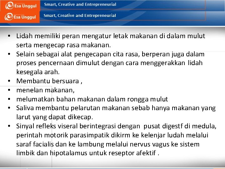  • Lidah memiliki peran mengatur letak makanan di dalam mulut serta mengecap rasa