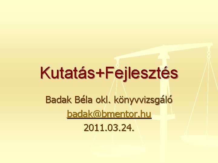 Kutatás+Fejlesztés Badak Béla okl. könyvvizsgáló badak@bmentor. hu 2011. 03. 24. 