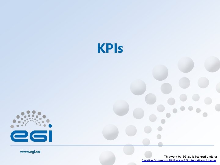 KPIs www. egi. eu This work by EGI. eu is licensed under a Creative