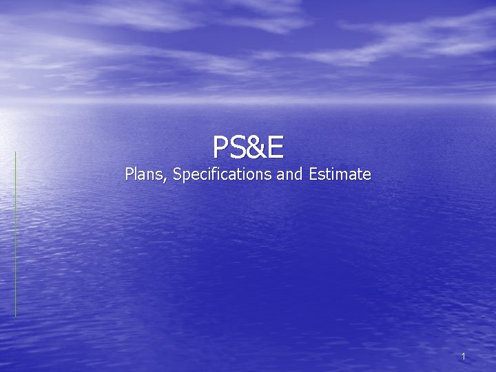 PS&E Plans, Specifications and Estimate 1 