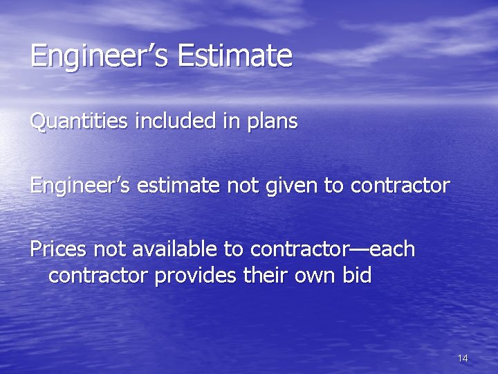 Engineer’s Estimate Quantities included in plans Engineer’s estimate not given to contractor Prices not