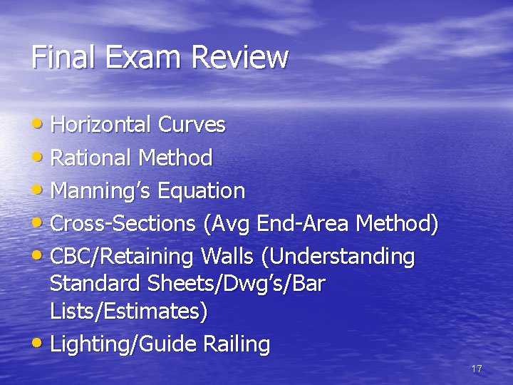Final Exam Review • Horizontal Curves • Rational Method • Manning’s Equation • Cross-Sections