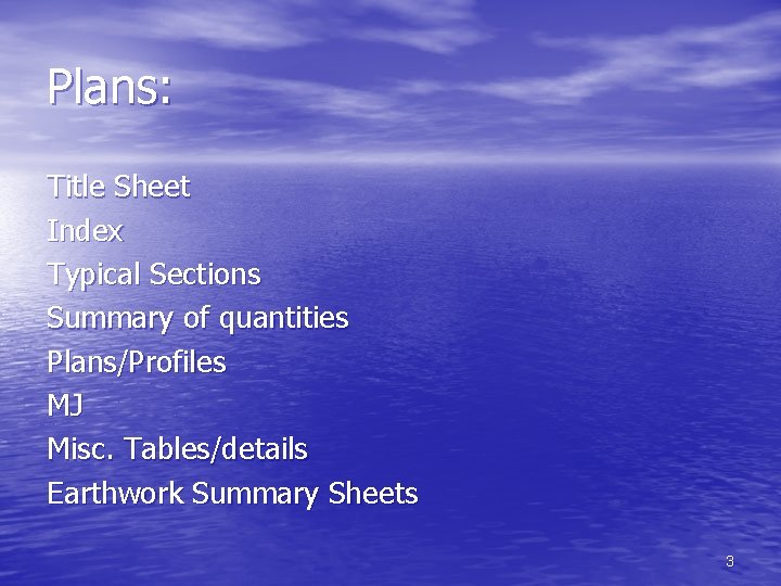 Plans: Title Sheet Index Typical Sections Summary of quantities Plans/Profiles MJ Misc. Tables/details Earthwork