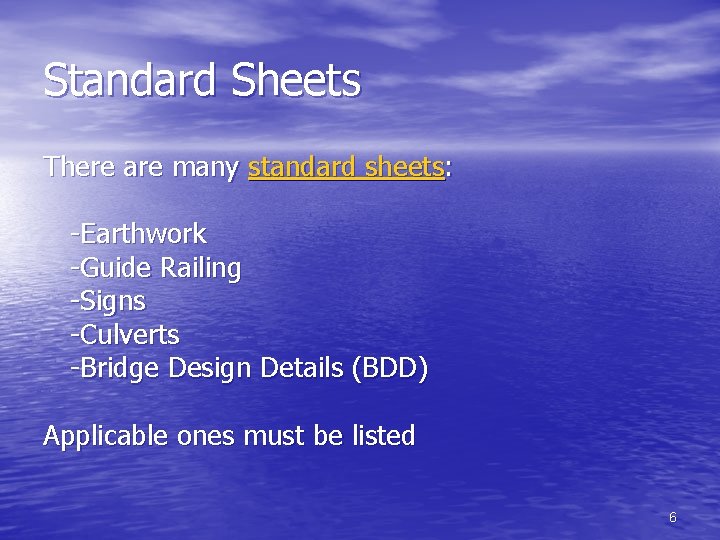 Standard Sheets There are many standard sheets: -Earthwork -Guide Railing -Signs -Culverts -Bridge Design