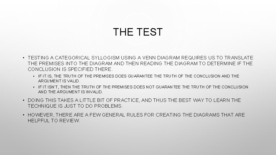 THE TEST • TESTING A CATEGORICAL SYLLOGISM USING A VENN DIAGRAM REQUIRES US TO