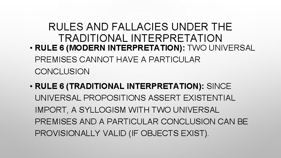 RULES AND FALLACIES UNDER THE TRADITIONAL INTERPRETATION • RULE 6 (MODERN INTERPRETATION): TWO UNIVERSAL