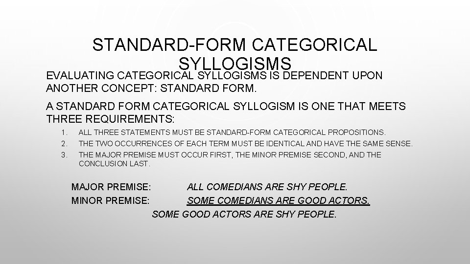 STANDARD-FORM CATEGORICAL SYLLOGISMS EVALUATING CATEGORICAL SYLLOGISMS IS DEPENDENT UPON ANOTHER CONCEPT: STANDARD FORM. A