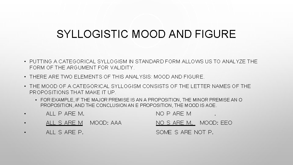 SYLLOGISTIC MOOD AND FIGURE • PUTTING A CATEGORICAL SYLLOGISM IN STANDARD FORM ALLOWS US