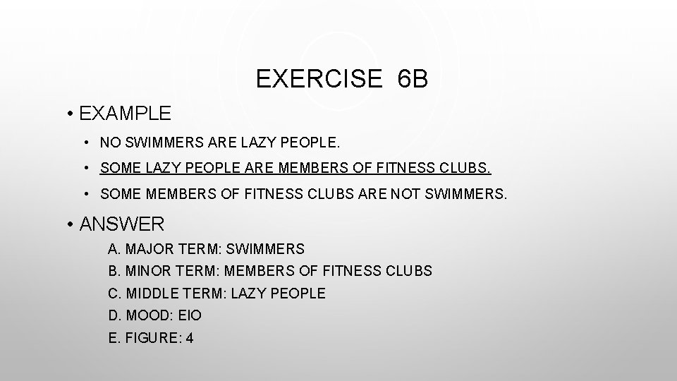 EXERCISE 6 B • EXAMPLE • NO SWIMMERS ARE LAZY PEOPLE. • SOME LAZY