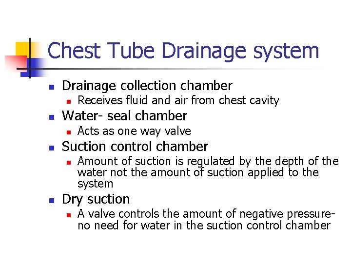 Chest Tube Drainage system n Drainage collection chamber n n Water- seal chamber n