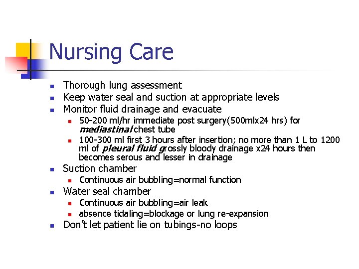 Nursing Care n n n Thorough lung assessment Keep water seal and suction at