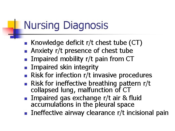 Nursing Diagnosis n n n n Knowledge deficit r/t chest tube (CT) Anxiety r/t