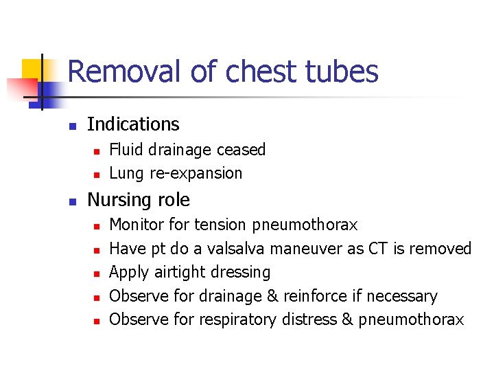 Removal of chest tubes n Indications n n n Fluid drainage ceased Lung re-expansion