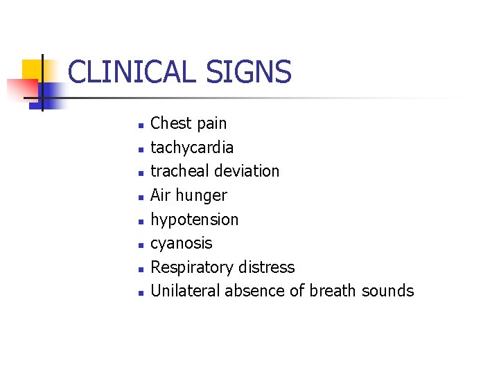 CLINICAL SIGNS n n n n Chest pain tachycardia tracheal deviation Air hunger hypotension