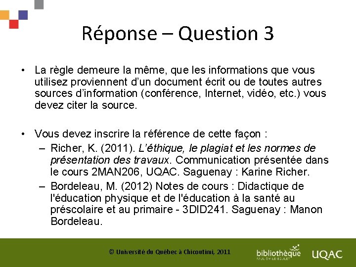 Réponse – Question 3 • La règle demeure la même, que les informations que