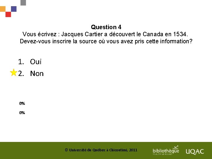 Question 4 Vous écrivez : Jacques Cartier a découvert le Canada en 1534. Devez-vous