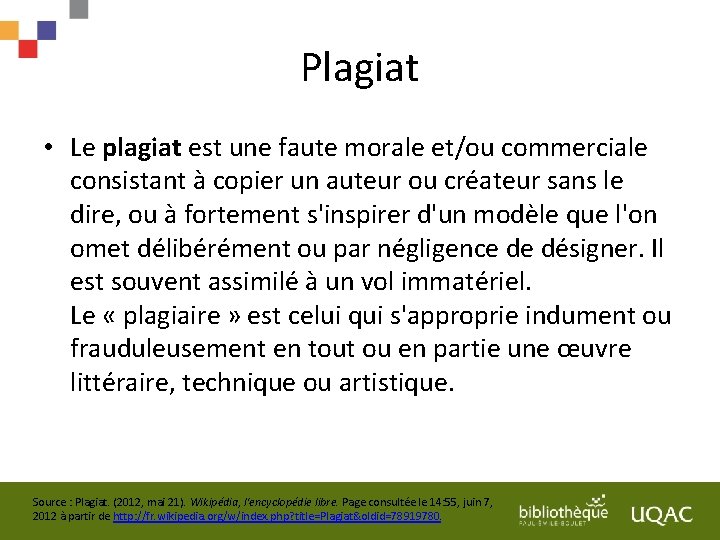 Plagiat • Le plagiat est une faute morale et/ou commerciale consistant à copier un