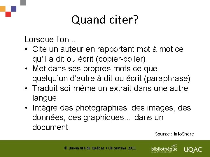 Quand citer? Lorsque l’on… • Cite un auteur en rapportant mot à mot ce