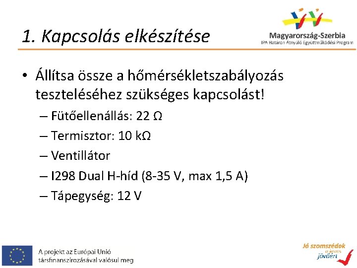 1. Kapcsolás elkészítése • Állítsa össze a hőmérsékletszabályozás teszteléséhez szükséges kapcsolást! – Fütőellenállás: 22