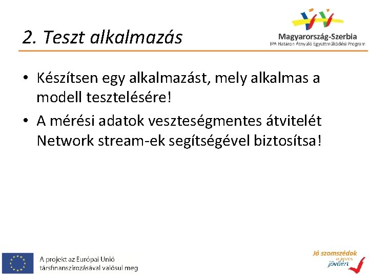 2. Teszt alkalmazás • Készítsen egy alkalmazást, mely alkalmas a modell tesztelésére! • A
