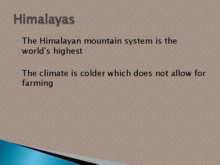 Himalayas The Himalayan mountain system is the world's highest The climate is colder which