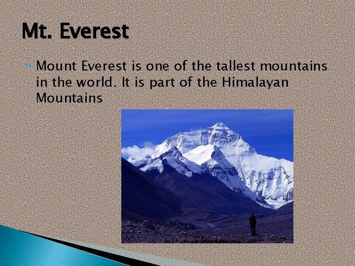 Mt. Everest Mount Everest is one of the tallest mountains in the world. It