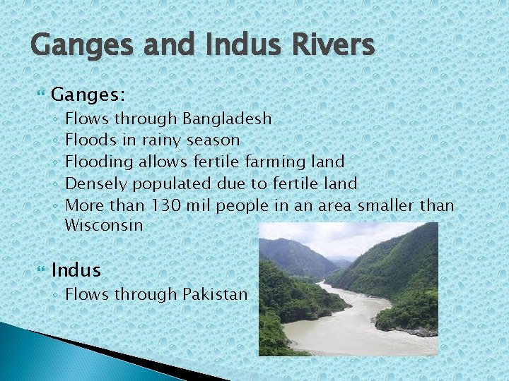Ganges and Indus Rivers Ganges: ◦ ◦ ◦ Flows through Bangladesh Floods in rainy