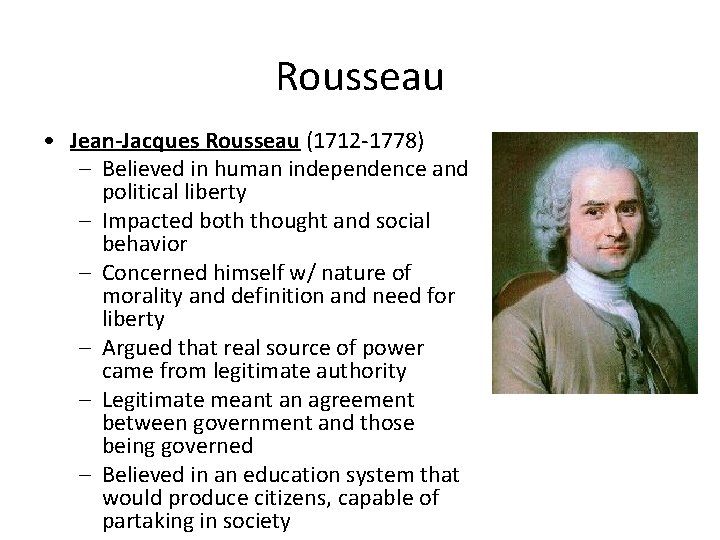 Rousseau • Jean-Jacques Rousseau (1712 -1778) – Believed in human independence and political liberty