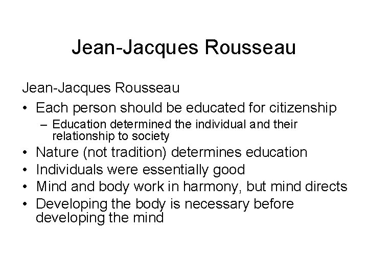 Jean-Jacques Rousseau • Each person should be educated for citizenship – Education determined the