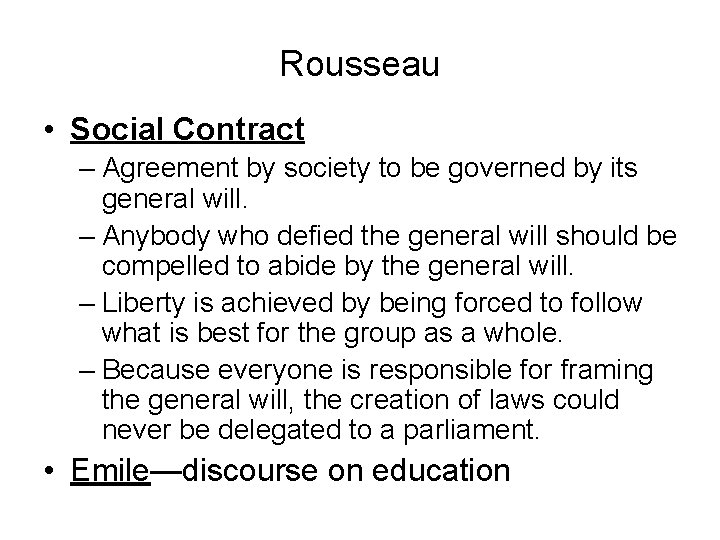 Rousseau • Social Contract – Agreement by society to be governed by its general