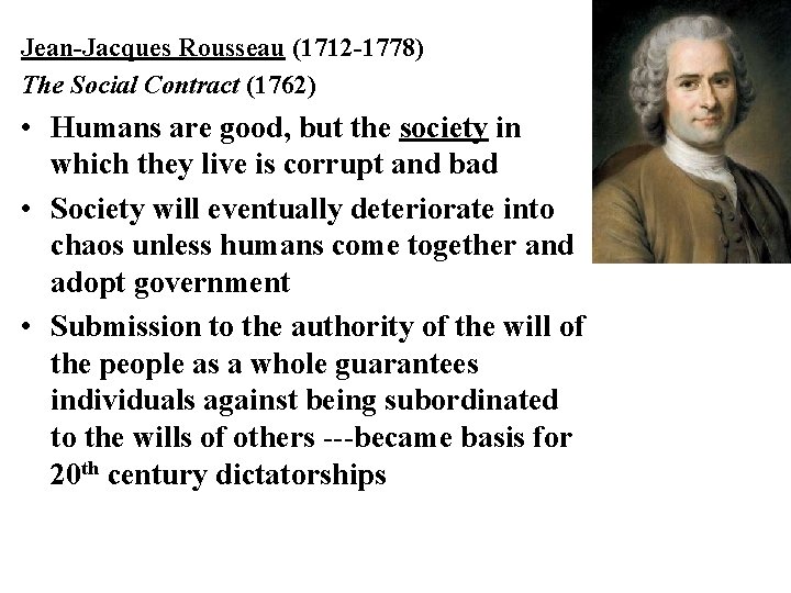 Jean-Jacques Rousseau (1712 -1778) The Social Contract (1762) • Humans are good, but the