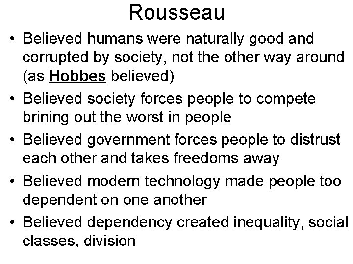 Rousseau • Believed humans were naturally good and corrupted by society, not the other