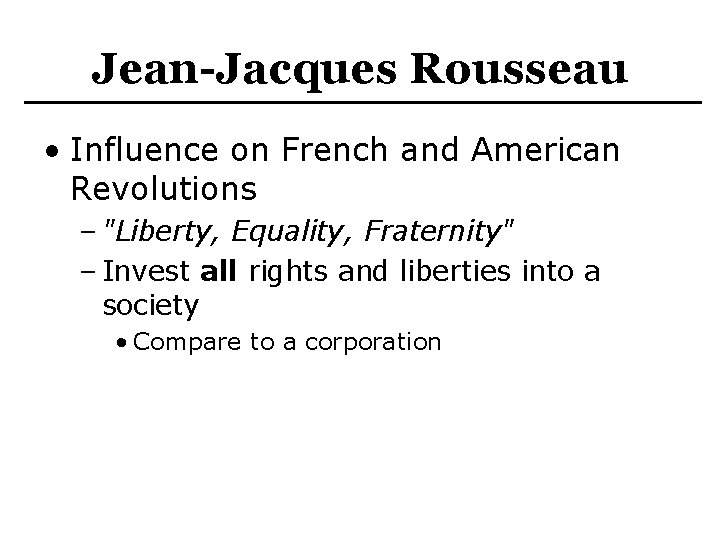 Jean-Jacques Rousseau • Influence on French and American Revolutions – "Liberty, Equality, Fraternity" –