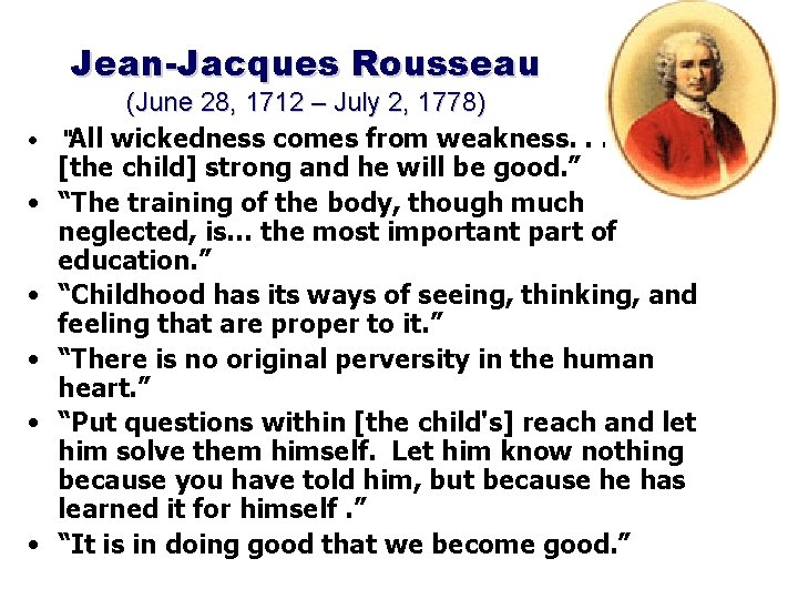 Jean-Jacques Rousseau • • • (June 28, 1712 – July 2, 1778) “All wickedness